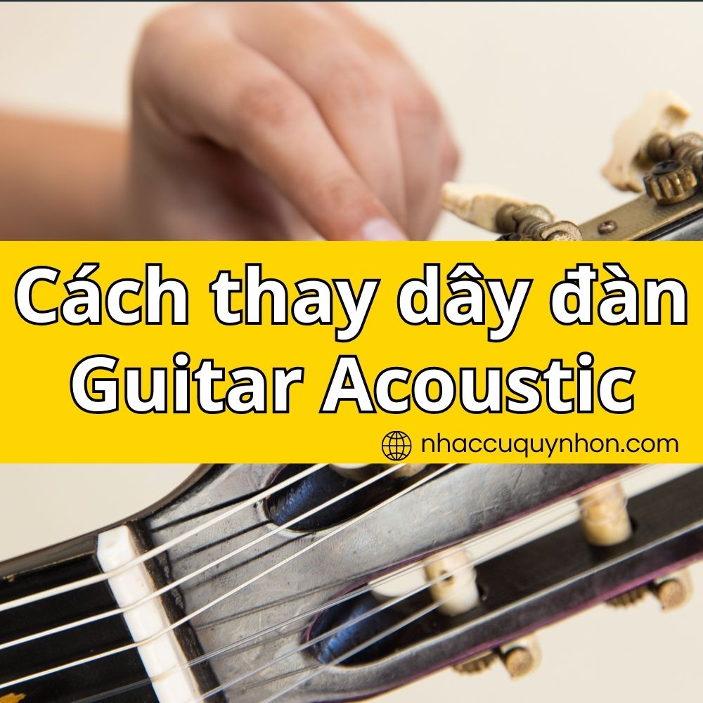 Cách thay dây đàn Guitar Acoustic